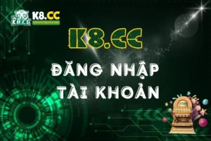 Hướng Dẫn Đăng Nhập Tại K8CC Từ A-Z Trên Mọi Thiết Bị