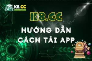 Hướng Dẫn Tải App K8CC Cho Android & iOS Mới Nhất